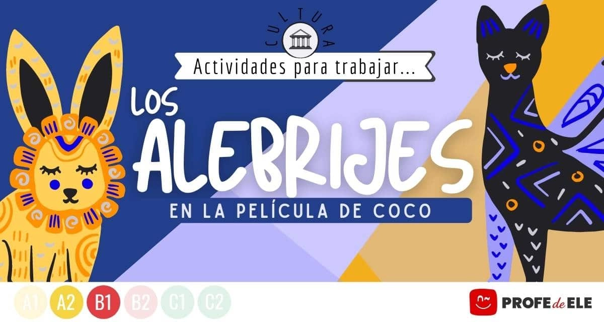 Los alebrijes de Coco - ProfeDeELE Los alebrijes de Coco - ProfeDeELE